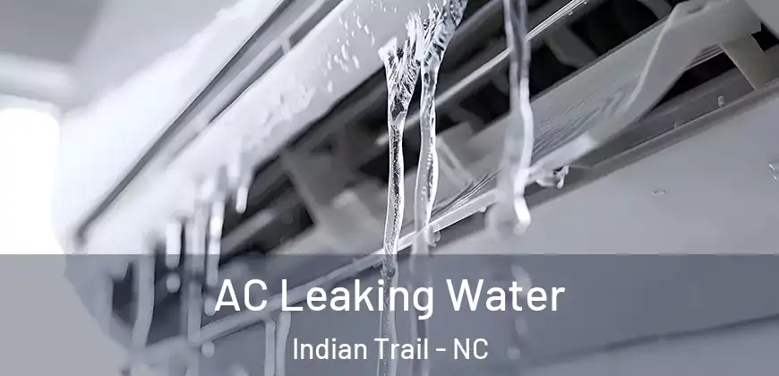AC Leaking Water Indian Trail - NC