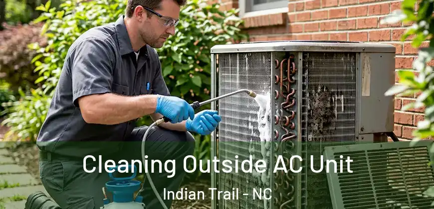 Cleaning Outside AC Unit Indian Trail - NC