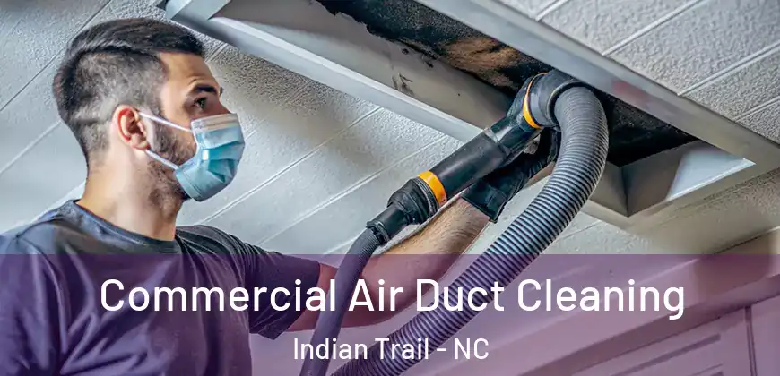 Commercial Air Duct Cleaning Indian Trail - NC