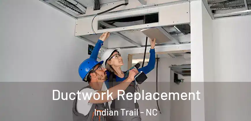 Ductwork Replacement Indian Trail - NC