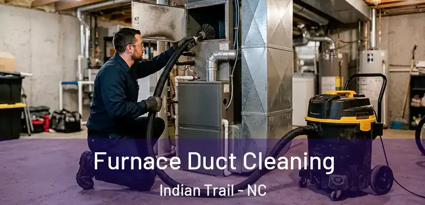 Furnace Duct Cleaning Indian Trail - NC