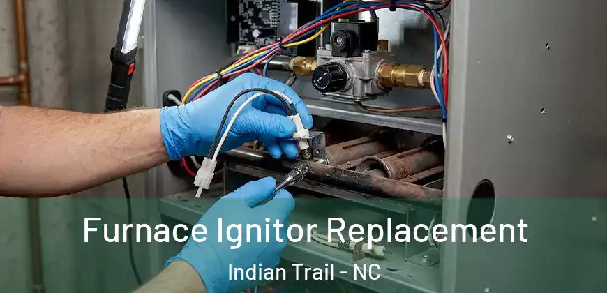 Furnace Ignitor Replacement Indian Trail - NC
