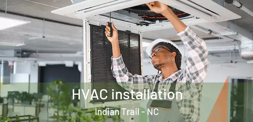 HVAC installation Indian Trail - NC