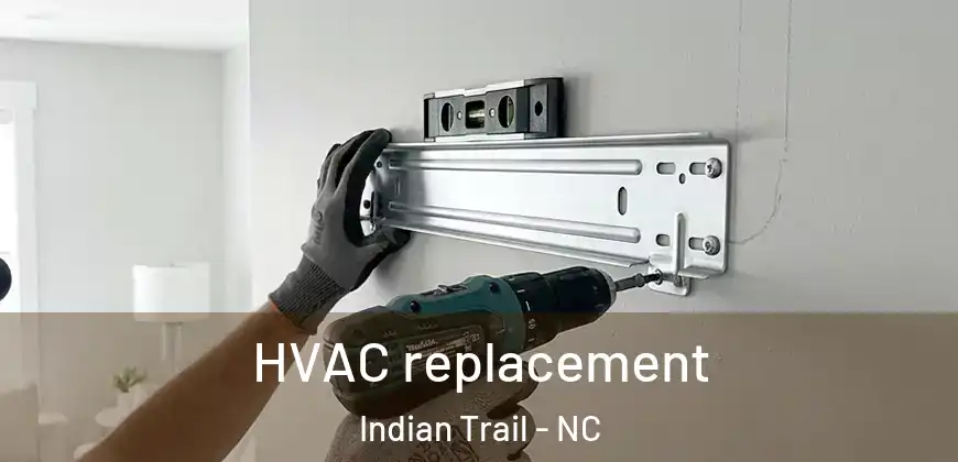 HVAC replacement Indian Trail - NC